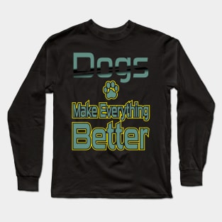 Dogs Make Everything Better Long Sleeve T-Shirt